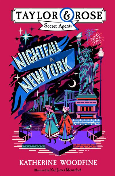 Taylor and Rose Secret Agents - Nightfall in New York (Taylor and Rose Secret Agents) - Katherine Woodfine, Illustrated by Karl James Mountford