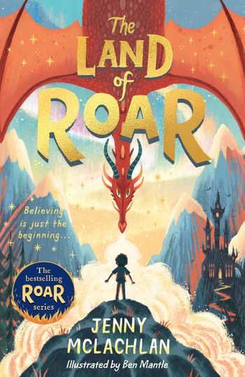 The Land of Roar series - The Land of Roar (The Land of Roar series, Book 1) - Jenny McLachlan, Illustrated by Ben Mantle