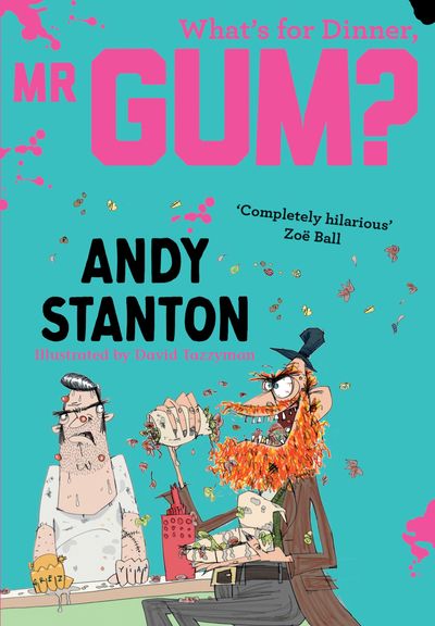 Mr Gum - What's for Dinner, Mr Gum? (Mr Gum) - Andy Stanton, Illustrated by David Tazzyman