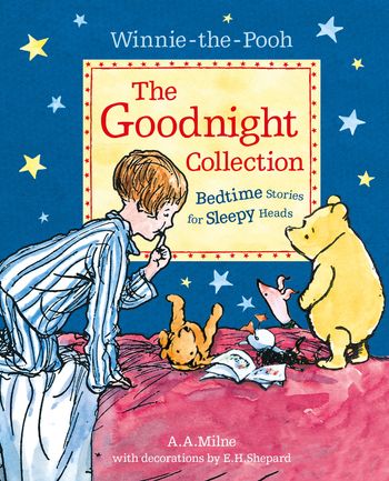 Winnie-the-Pooh: The Goodnight Collection: Bedtime Stories for Sleepy Heads - A. A. Milne, Illustrated by E. H. Shepard