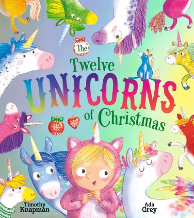 The Twelve Unicorns of Christmas - Timothy Knapman, Illustrated by Ada Grey