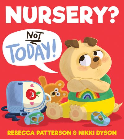 Nursery? Not Today! - Rebecca Patterson, Illustrated by Nikki Dyson
