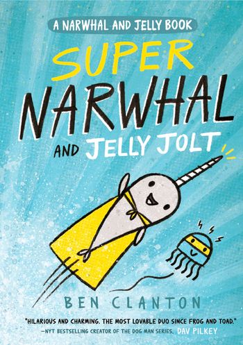 Narwhal and Jelly - Super Narwhal and Jelly Jolt (Narwhal and Jelly, Book 2) - Ben Clanton