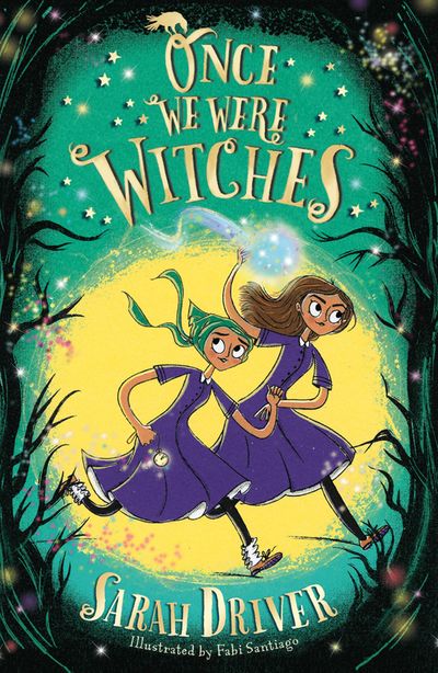 Once We Were Witches - Once We Were Witches (Once We Were Witches, Book 1) - Sarah Driver, Illustrated by Fabi Santiago