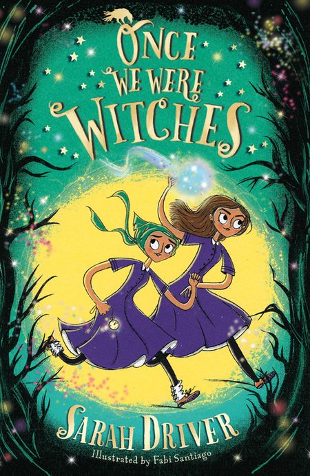 Cover image for Once We Were Witches - Once We Were Witches (Once We Were Witches, Book 1) - Sarah Driver, Illustrated by Fabi Santiago