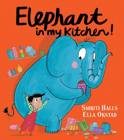 Elephant in My Kitchen! - Smriti Halls, Illustrated by Ella Okstad