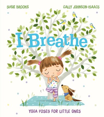 I Breathe - Susie Brooks, Illustrated by Cally Johnson-Isaacs