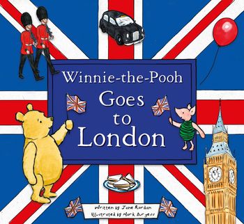 Winnie-the-Pooh Goes To London - Disney and Jane Riordan, Illustrated by Mark Burgess