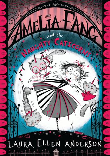 The Amelia Fang Series - Amelia Fang and the Naughty Caticorns (The Amelia Fang Series) - Laura Ellen Anderson
