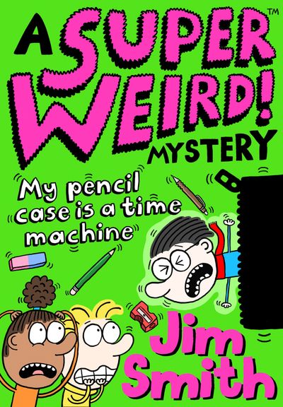 Super Weird! Mystery: My Pencil Case is a Time Machine - Jim Smith