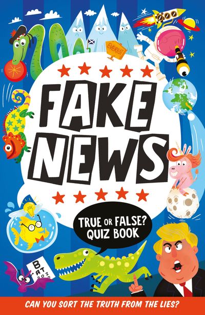 Fake News: True or False Quiz Book - Clive Gifford, Illustrated by Chris Dickason