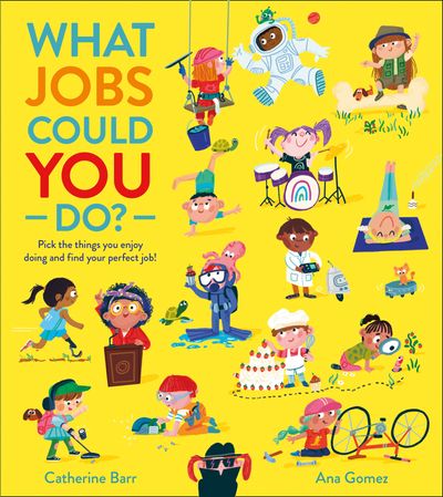 What Jobs Could YOU Do? - Catherine Barr, Illustrated by Ana Gomez