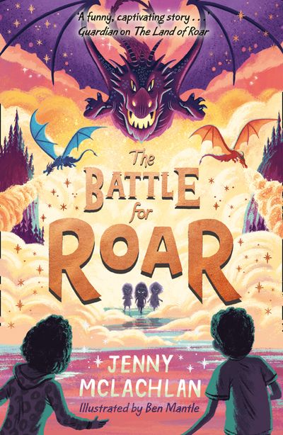 The Land of Roar series - The Battle for Roar (The Land of Roar series, Book 3) - Jenny McLachlan, Illustrated by Ben Mantle