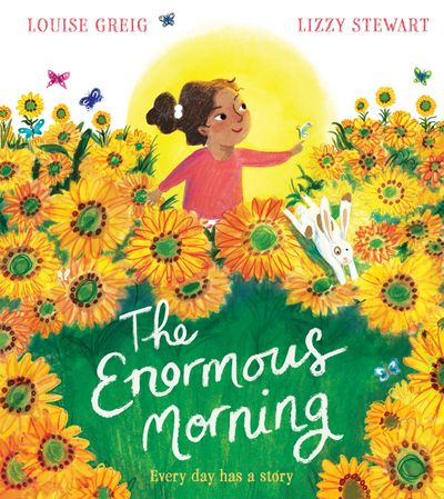 The Enormous Morning - Louise Greig, Illustrated by Lizzy Stewart