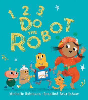 1, 2, 3, Do the . . . - 1, 2, 3, Do the Robot (1, 2, 3, Do the . . .) - Michelle Robinson, Illustrated by Rosalind Beardshaw