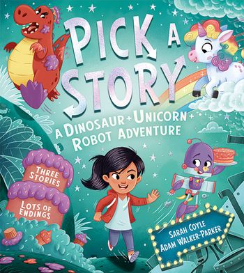 Pick a Story - Pick a Story: A Dinosaur Unicorn Robot Adventure (Pick a Story) - Sarah Coyle, Illustrated by Adam Walker-Parker