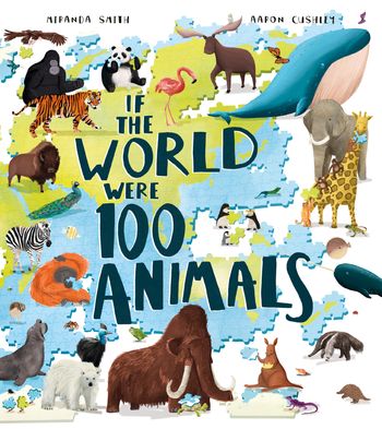 If the World Were 100 Animals - Miranda Smith, Illustrated by Aaron Cushley