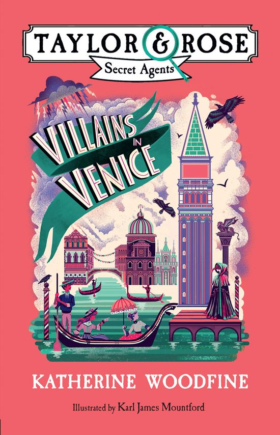 Villains in Venice (Taylor and Rose Secret Agents 3) - Katherine Woodfine, Illustrated by Karl James Mountford