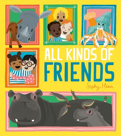 All Kinds of Friends - Sophy Henn, Illustrated by Sophy Henn