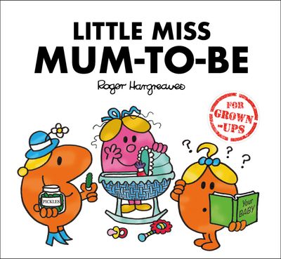 Mr. Men for Grown-ups - Little Miss Mum-to-Be (Mr. Men for Grown-ups) - Sarah Daykin and Lizzie Daykin, Created by Roger Hargreaves