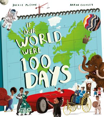 If Our World Were 100 Days - Jackie McCann, Illustrated by Aaron Cushley