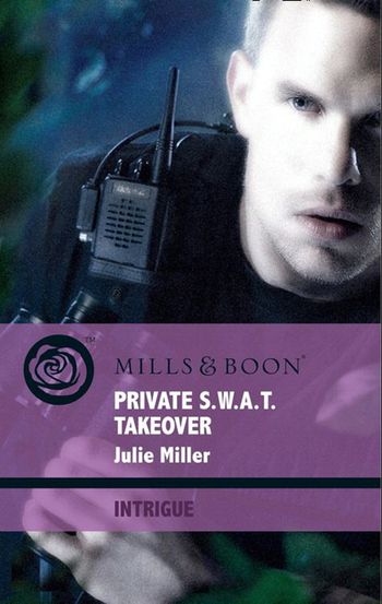 The Precinct: Brotherhood of the Badge - Private S.w.a.t. Takeover (The Precinct: Brotherhood of the Badge, Book 3) (Mills & Boon Intrigue): First edition - Julie Miller
