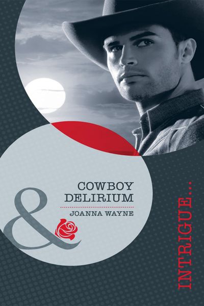 Cover image for Cowboy Delirium (Mills & Boon Intrigue): First edition - Joanna Wayne