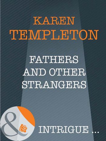 The Men of Mayes County - Fathers And Other Strangers (The Men of Mayes County, Book 2) (Mills & Boon Intrigue): First edition - Karen Templeton