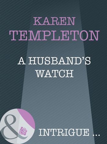 The Men of Mayes County - A Husband's Watch (The Men of Mayes County, Book 6) (Mills & Boon Intrigue): First edition - Karen Templeton