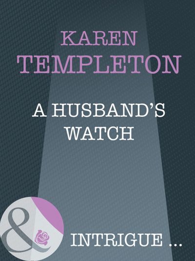 The Men of Mayes County - A Husband's Watch (The Men of Mayes County, Book 6) (Mills & Boon Intrigue): First edition - Karen Templeton