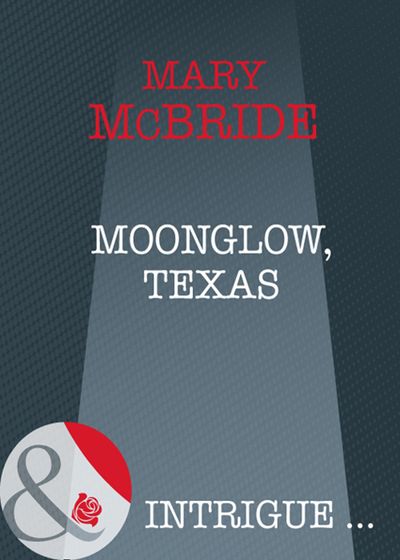 Cover image for Moonglow, Texas (Mills & Boon Intrigue): First edition - Mary McBride