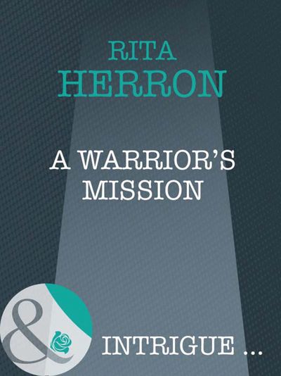 Cover image for Colorado Confidential - A Warrior's Mission (Colorado Confidential, Book 7) (Mills & Boon Intrigue): First edition - Rita Herron