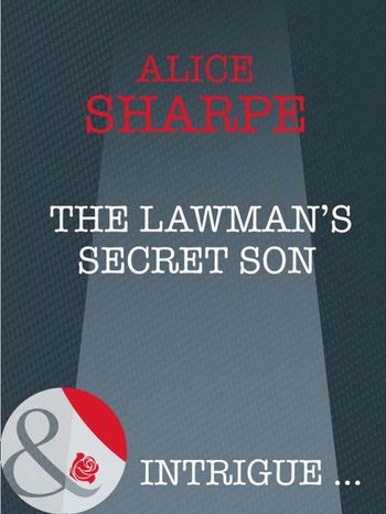 Skye Brother Babies - The Lawman's Secret Son (Skye Brother Babies, Book 1) (Mills & Boon Intrigue): First edition - Alice Sharpe