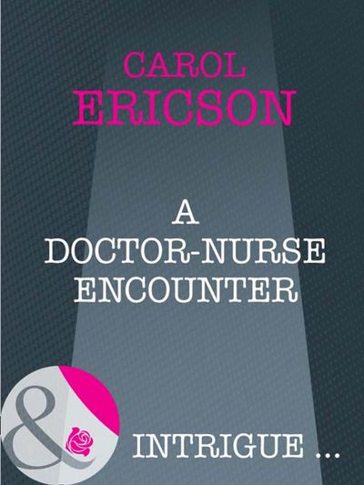 Cover image for A Doctor-Nurse Encounter (Mills & Boon Intrigue): First edition - Carol Ericson