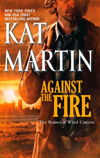 The Raines of Wind Canyon - Against The Fire (The Raines of Wind Canyon, Book 2): First edition - Kat Martin