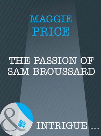 Dates with Destiny - The Passion Of Sam Broussard (Dates with Destiny, Book 2) (Mills & Boon Intrigue): First edition - Maggie Price