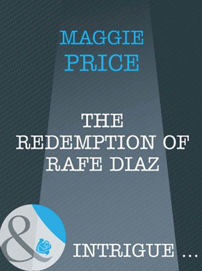 Dates with Destiny - The Redemption Of Rafe Diaz (Dates with Destiny, Book 3) (Mills & Boon Intrigue): First edition - Maggie Price