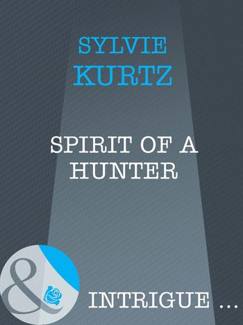 The Seekers - Spirit Of A Hunter (The Seekers, Book 5) (Mills & Boon Intrigue): First edition - Sylvie Kurtz