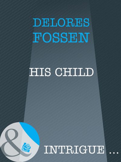 Cover image for His Child (Mills & Boon Intrigue): First edition - Delores Fossen