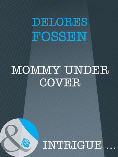 Cover image for Top Secret Babies - Mommy Under Cover (Top Secret Babies, Book 10) (Mills & Boon Intrigue): First edition - Delores Fossen
