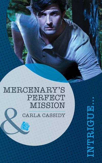 Cover image for Perfect, Wyoming - Mercenary's Perfect Mission (Perfect, Wyoming, Book 6) (Mills & Boon Intrigue): First edition - Carla Cassidy