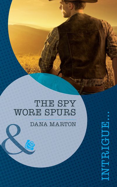 Cover image for The Spy Wore Spurs (Mills & Boon Intrigue): First edition - Dana Marton
