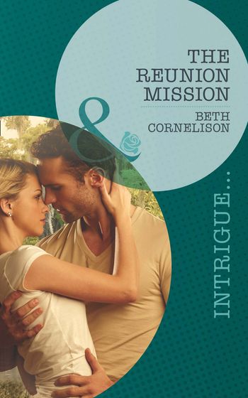 Black Ops Rescues - The Reunion Mission (Black Ops Rescues, Book 2) (Mills & Boon Intrigue): First edition - Beth Cornelison