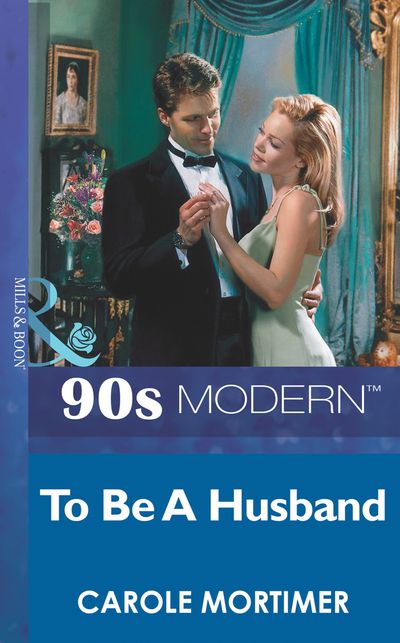 Cover image for To Be A Husband (Mills & Boon Vintage 90s Modern): First edition - Carole Mortimer