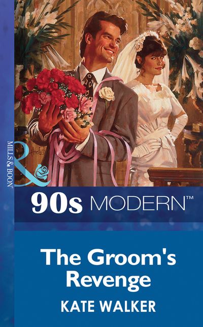 Cover image for The Groom's Revenge (Mills & Boon Vintage 90s Modern): First edition - Kate Walker