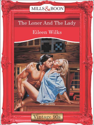 Cover image for The Loner And The Lady (Mills & Boon Vintage Desire): First edition - Eileen Wilks