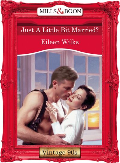Cover image for Just A Little Bit Married? (Mills & Boon Vintage Desire): First edition - Eileen Wilks