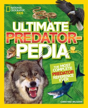 Ultimate Predatorpedia The Most Complete Predator Reference Ever National Geographic Kids