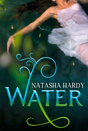 The Mermaid Legacy - Water: The Mermaid Legacy Book One (The Mermaid Legacy, Book 1): First edition - Natasha Hardy
