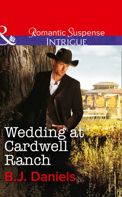 Cover image for Wedding At Cardwell Ranch (Mills & Boon Intrigue): First edition - B.J. Daniels